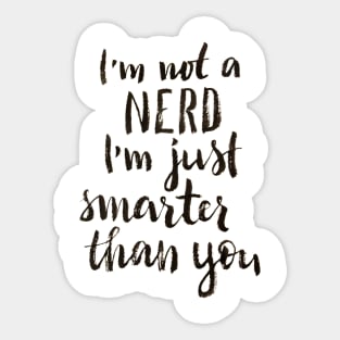 I'm not a nerd, I am just smarter than you Sticker